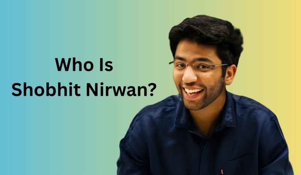 Who Is Shobhit Nirwan?
