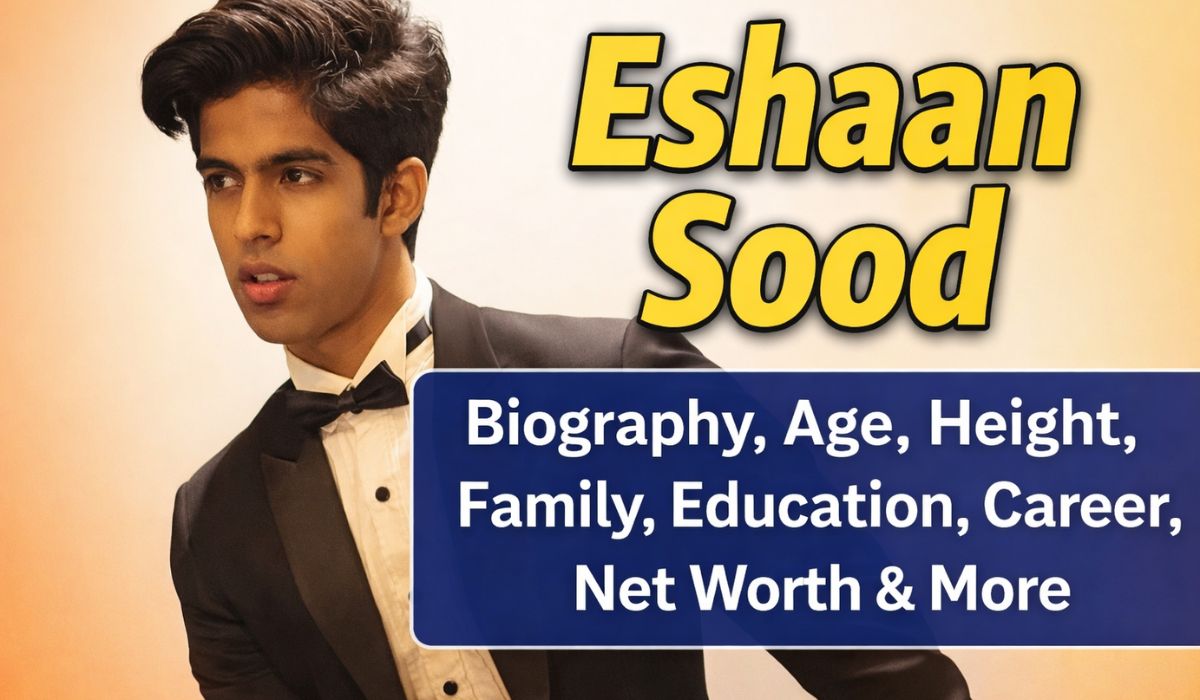 Eshaan Sood Age, Height, Father, Education, Career, Net Worth & More
